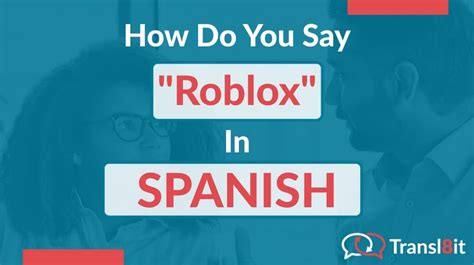 (general) a. . How to say roblox in spanish